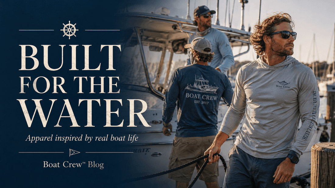 Built for the Water - Boat Crew™